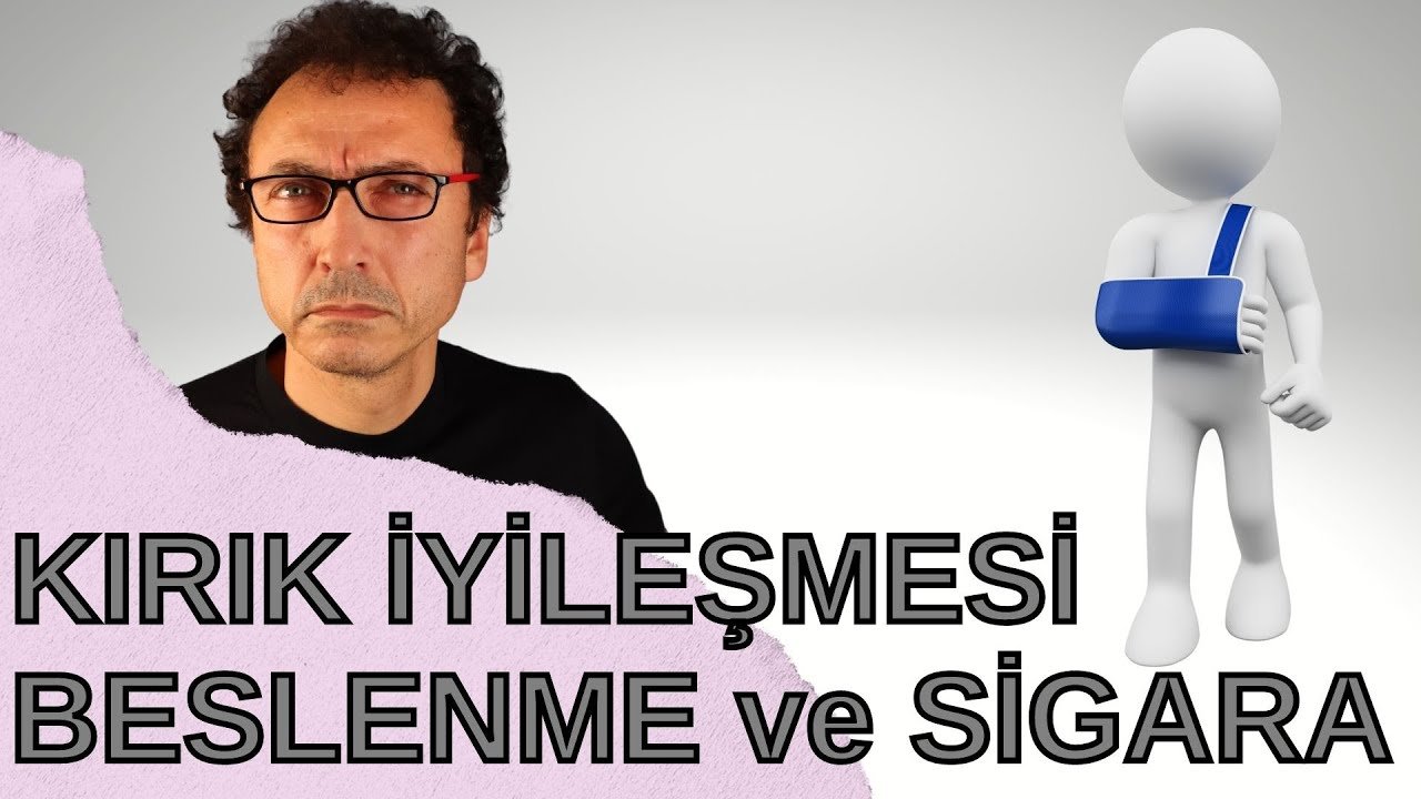 Kırık İyileşmesine Beslenme ve Sigaranın Etkisi